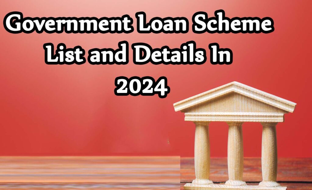 Government Loan Scheme List and Details In 2024