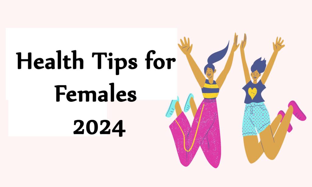 Health Tips for Females 2024