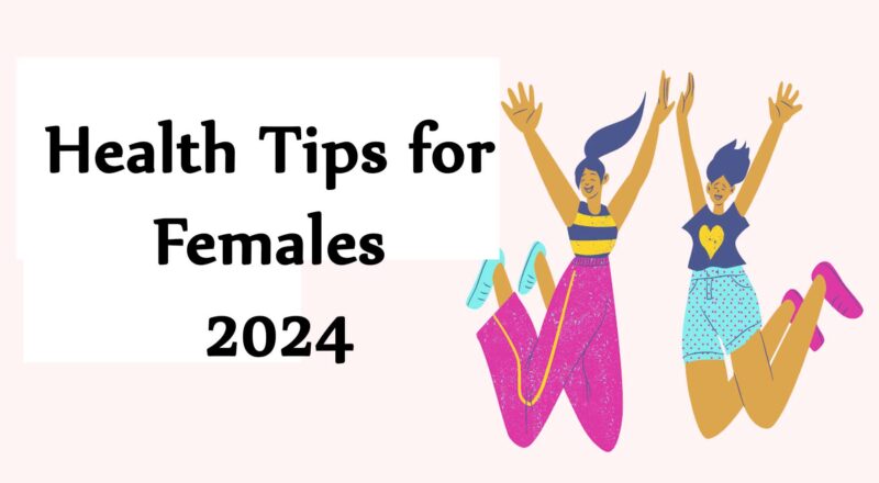 Health Tips for Females 2024